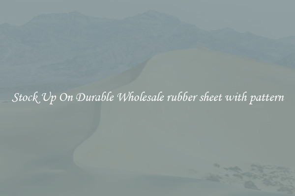 Stock Up On Durable Wholesale rubber sheet with pattern