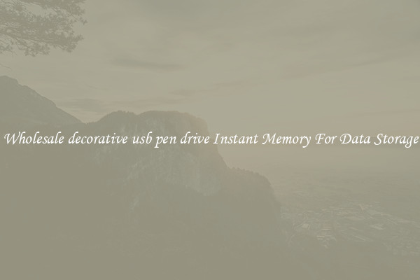 Wholesale decorative usb pen drive Instant Memory For Data Storage