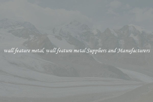 wall feature metal, wall feature metal Suppliers and Manufacturers
