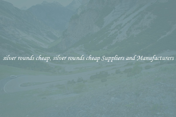 silver rounds cheap, silver rounds cheap Suppliers and Manufacturers