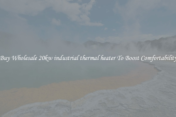 Buy Wholesale 20kw industrial thermal heater To Boost Comfortability