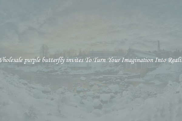 Wholesale purple butterfly invites To Turn Your Imagination Into Reality