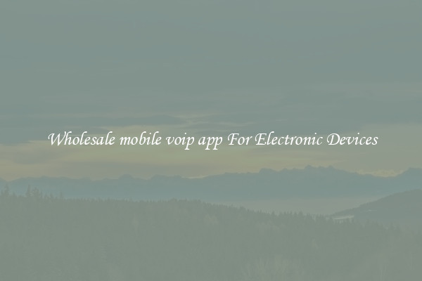 Wholesale mobile voip app For Electronic Devices