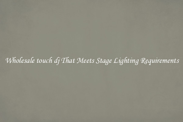 Wholesale touch dj That Meets Stage Lighting Requirements