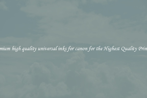Premium high quality universal inks for canon for the Highest Quality Printing