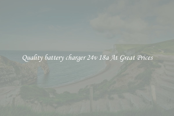 Quality battery charger 24v 18a At Great Prices