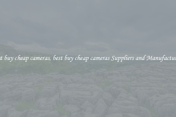 best buy cheap cameras, best buy cheap cameras Suppliers and Manufacturers
