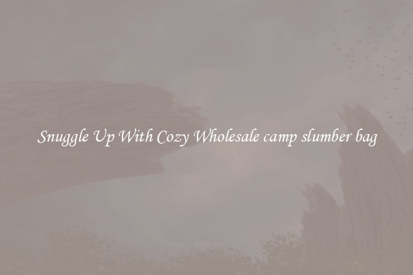 Snuggle Up With Cozy Wholesale camp slumber bag