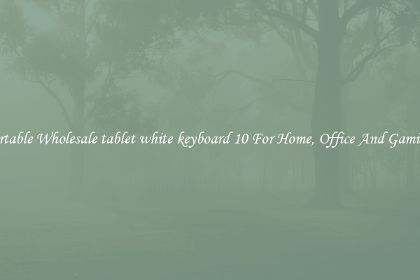 Comfortable Wholesale tablet white keyboard 10 For Home, Office And Gaming Use