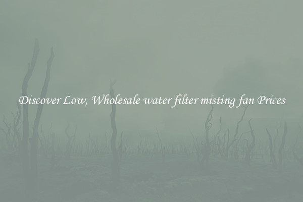 Discover Low, Wholesale water filter misting fan Prices