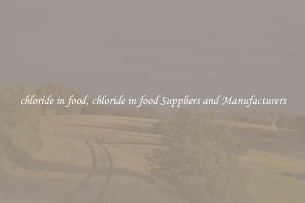 chloride in food, chloride in food Suppliers and Manufacturers