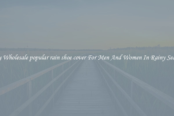 Buy Wholesale popular rain shoe cover For Men And Women In Rainy Season