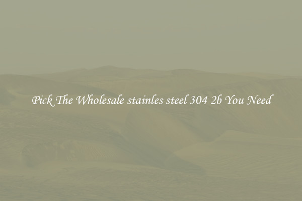 Pick The Wholesale stainles steel 304 2b You Need