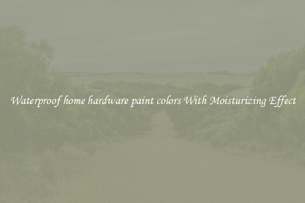 Waterproof home hardware paint colors With Moisturizing Effect