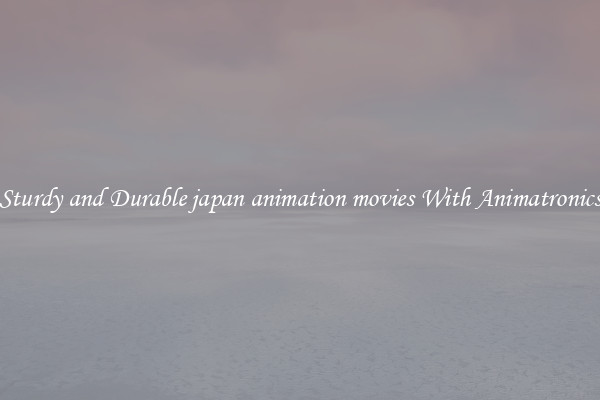 Sturdy and Durable japan animation movies With Animatronics