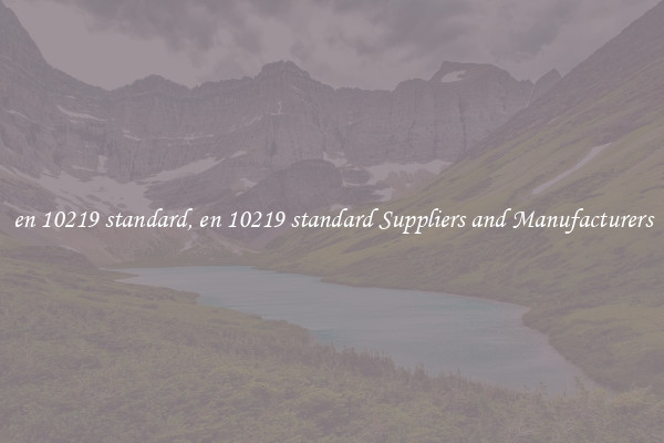 en 10219 standard, en 10219 standard Suppliers and Manufacturers