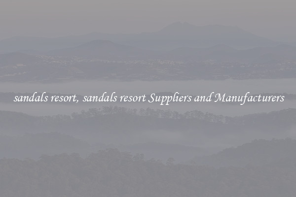 sandals resort, sandals resort Suppliers and Manufacturers