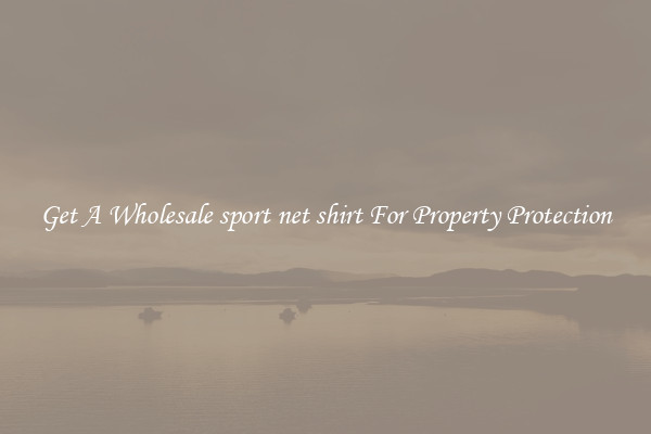 Get A Wholesale sport net shirt For Property Protection