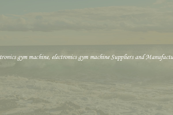 electronics gym machine, electronics gym machine Suppliers and Manufacturers