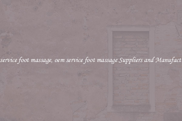 oem service foot massage, oem service foot massage Suppliers and Manufacturers