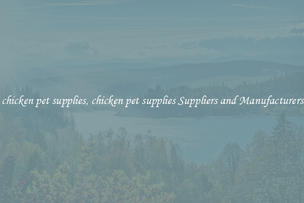 chicken pet supplies, chicken pet supplies Suppliers and Manufacturers