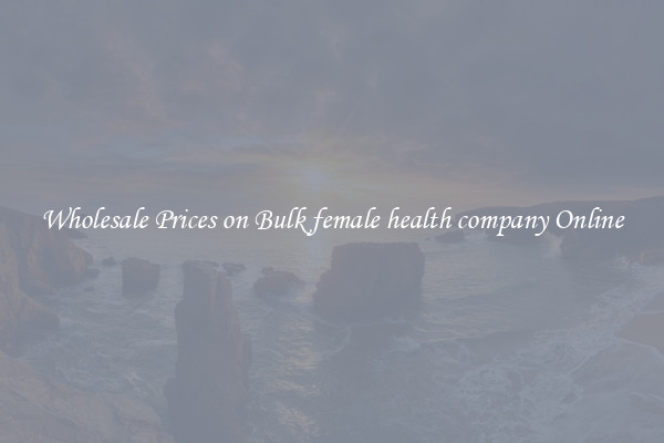 Wholesale Prices on Bulk female health company Online