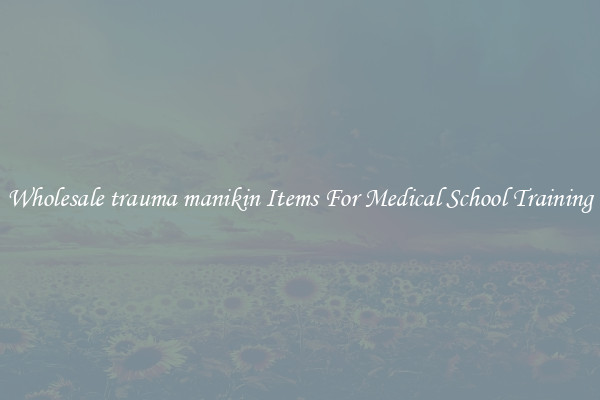 Wholesale trauma manikin Items For Medical School Training