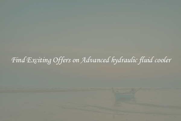 Find Exciting Offers on Advanced hydraulic fluid cooler