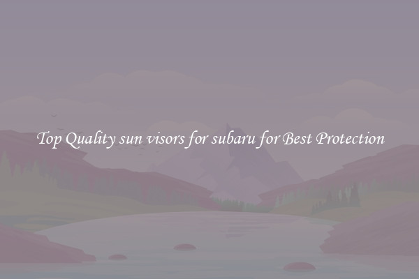 Top Quality sun visors for subaru for Best Protection