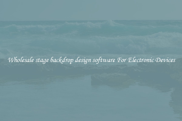 Wholesale stage backdrop design software For Electronic Devices