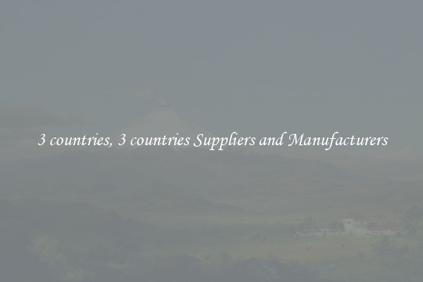 3 countries, 3 countries Suppliers and Manufacturers