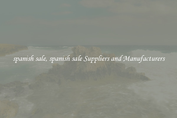 spanish sale, spanish sale Suppliers and Manufacturers