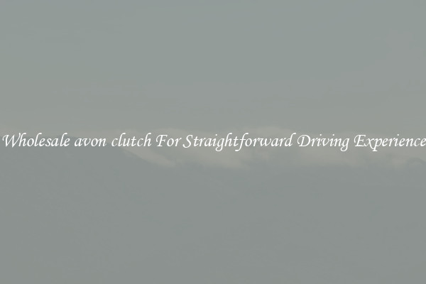 Wholesale avon clutch For Straightforward Driving Experience