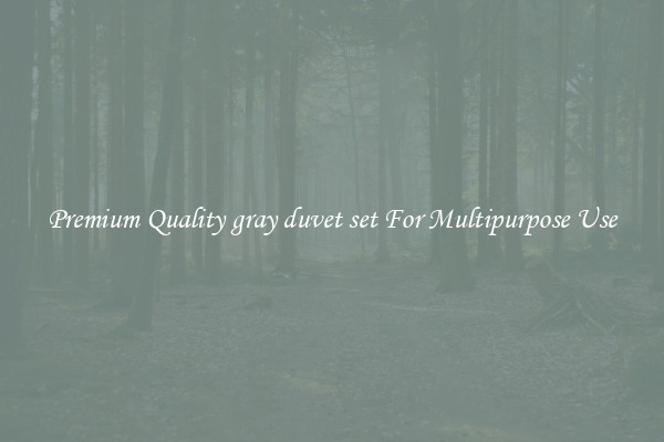 Premium Quality gray duvet set For Multipurpose Use