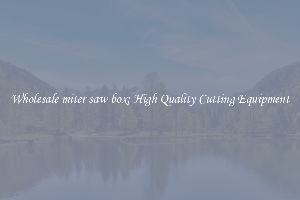 Wholesale miter saw box: High Quality Cutting Equipment