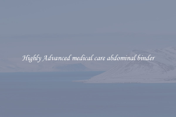 Highly Advanced medical care abdominal binder