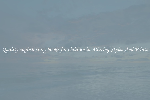 Quality english story books for children in Alluring Styles And Prints