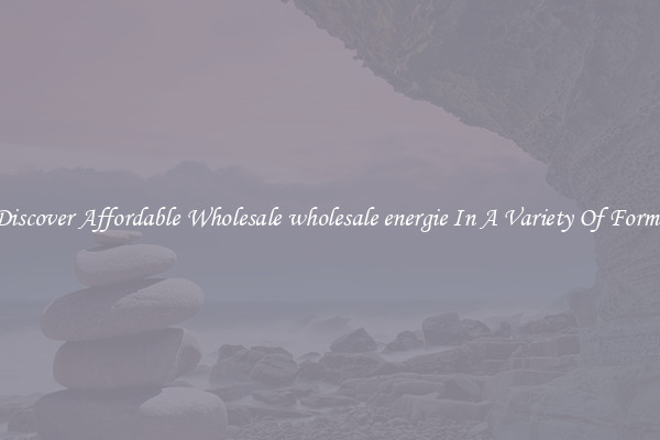 Discover Affordable Wholesale wholesale energie In A Variety Of Forms