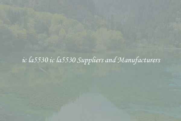 ic la5530 ic la5530 Suppliers and Manufacturers
