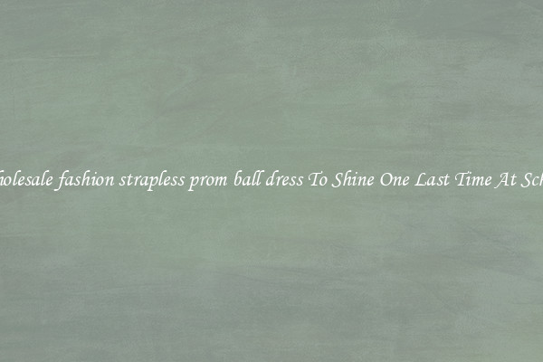 Wholesale fashion strapless prom ball dress To Shine One Last Time At School