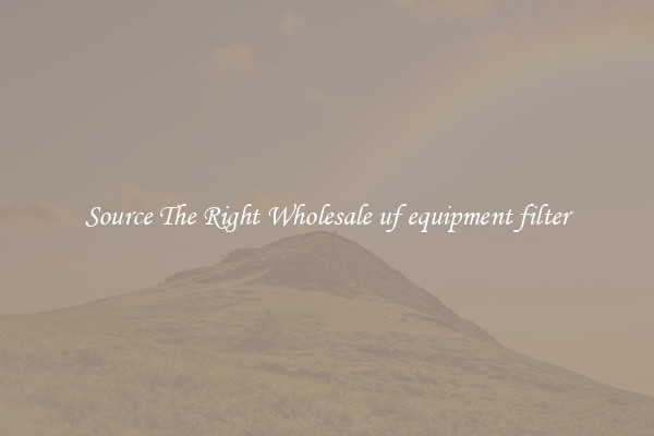 Source The Right Wholesale uf equipment filter
