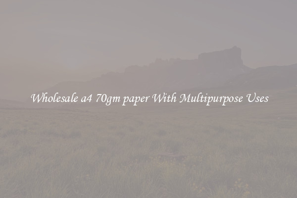 Wholesale a4 70gm paper With Multipurpose Uses
