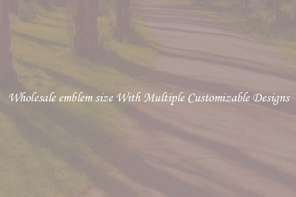 Wholesale emblem size With Multiple Customizable Designs