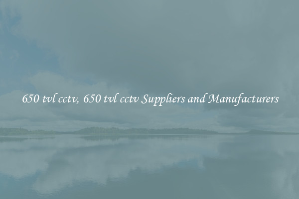 650 tvl cctv, 650 tvl cctv Suppliers and Manufacturers