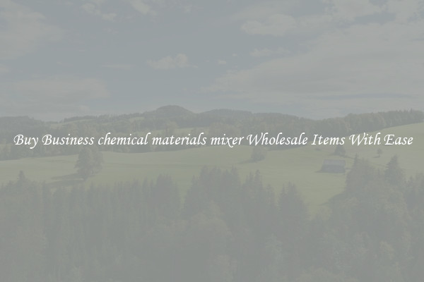 Buy Business chemical materials mixer Wholesale Items With Ease