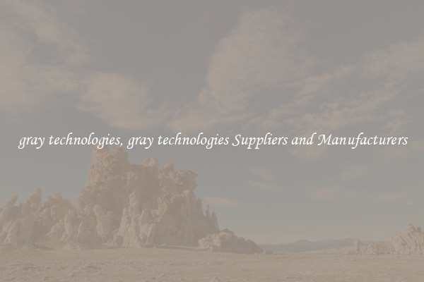 gray technologies, gray technologies Suppliers and Manufacturers