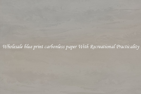 Wholesale blue print carbonless paper With Recreational Practicality