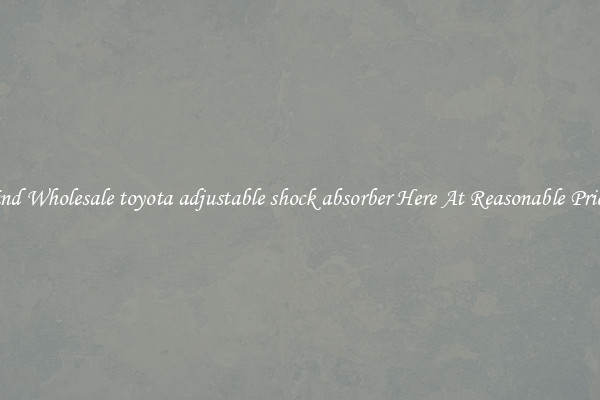 Find Wholesale toyota adjustable shock absorber Here At Reasonable Prices