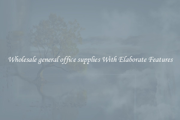 Wholesale general office supplies With Elaborate Features