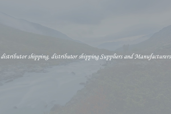 distributor shipping, distributor shipping Suppliers and Manufacturers